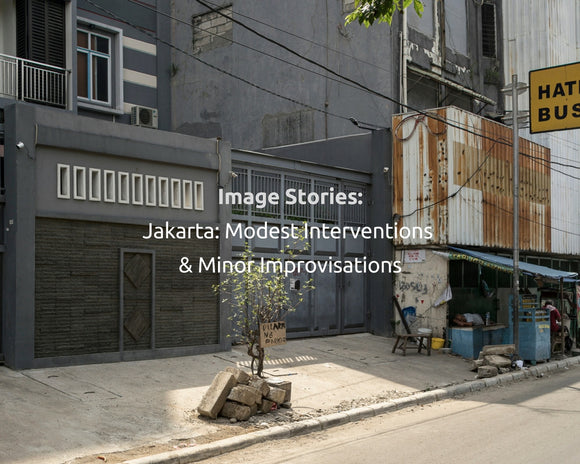 Image Stories: Jakarta Modest Interventions and Minor Improvisations
